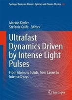 Ultrafast Dynamics Driven By Intense Light Pulses: From Atoms To Solids, From Lasers To Intense X-Rays