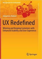 Ux Redefined: Winning And Keeping Customers With Enhanced Usability And User Experience