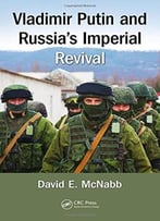 Vladimir Putin And Russia’S Imperial Revival