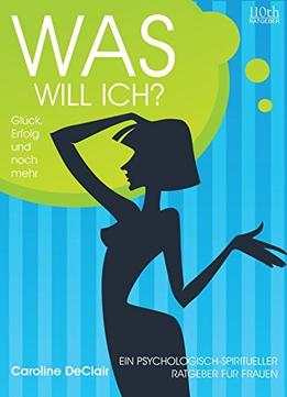 Was Will Ich?: Glück, Erfolg Und Noch Mehr