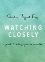 Watching Closely: A Guide To Ethnographic Observation