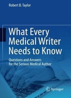 What Every Medical Writer Needs To Know: Questions And Answers For The Serious Medical Author