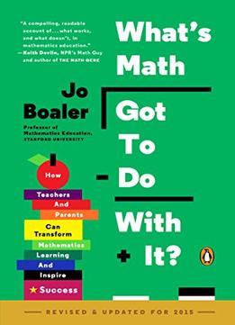 What’S Math Got To Do With It?: How Teachers And Parents Can Transform Mathematics Learning And Inspire Success