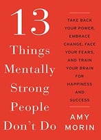 13 Things Mentally Strong People Don’T Do