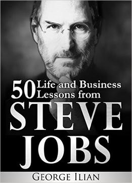 50 Life And Business Lessons From Steve Jobs