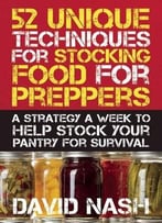 52 Unique Techniques For Stocking Food For Preppers: A Strategy A Week To Help Stock Your Pantry For Survival