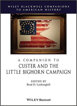 A Companion To Custer And The Little Bighorn Campaign