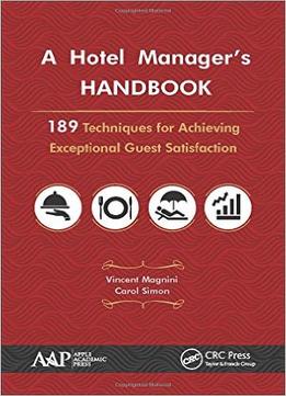 A Hotel Manager’S Handbook: 189 Techniques For Achieving Exceptional Guest Satisfaction