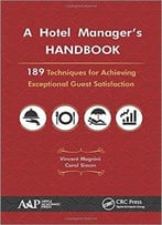 A Hotel Manager’S Handbook: 189 Techniques For Achieving Exceptional Guest Satisfaction