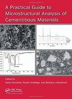 A Practical Guide To Microstructural Analysis Of Cementitious Materials