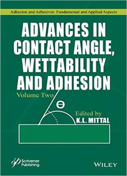Advances In Contact Angle, Wettability And Adhesion: Volume 2