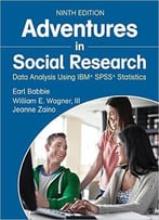 Adventures In Social Research: Data Analysis Using Ibm® Spss® Statistics