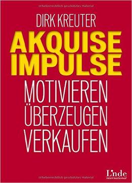 Akquise-Impulse: Motivieren – Überzeugen – Verkaufen Broschiert
