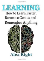 Alex Right – Learning: How To Learn Faster, Become A Genius And Remember Anything