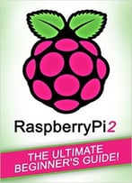 Andrew Johansen – Raspberry Pi 2: The Ultimate Beginner’S Guide!