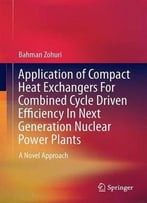 Application Of Compact Heat Exchangers For Combined Cycle Driven Efficiency In Next Generation Nuclear Power Plants