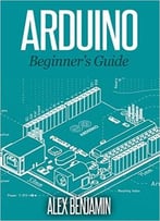 Arduino: 101 Beginner’S Guide