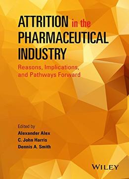 Attrition In The Pharmaceutical Industry: Reasons, Implications, And Pathways Forward