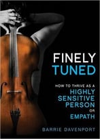 Barrie Davenport – Finely Tuned: How To Thrive As A Highly Sensitive Person Or Empath
