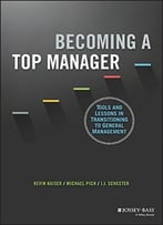 Becoming A Top Manager: Tools And Lessons In Transitioning To General Management