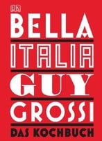 Bella Italia: Das Kochbuch