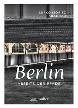 Berlin Abseits Der Pfade: Eine Etwas Andere Reise Durch Die Stadt An Der Spree
