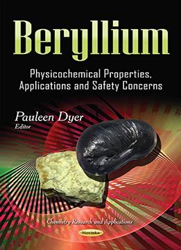 Beryllium – Physicochemical Properties, Applications And Safety Concerns