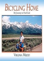 Bicycling Home: My Journey To Find God