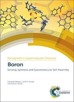 Boron: Sensing, Synthesis And Supramolecular Self-Assembly