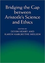 Bridging The Gap Between Aristotle’S Science And Ethics