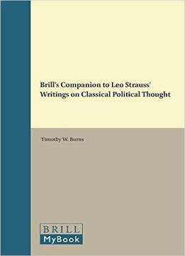 Brill’S Companion To Leo Strauss’ Writings On Classical Political Thought