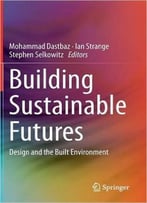 Building Sustainable Futures: Design And The Built Environment