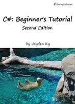 C#: A Beginner’S Tutorial, Second Edition