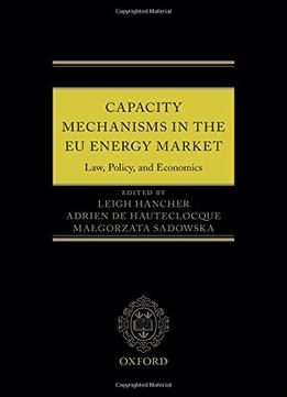 Capacity Mechanisms In Eu Energy Markets: Law, Policy, And Economics