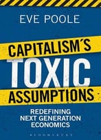 Capitalism’S Toxic Assumptions: Redefining Next Generation Economics