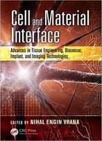 Cell And Material Interface: Advances In Tissue Engineering, Biosensor, Implant, And Imaging Technologies
