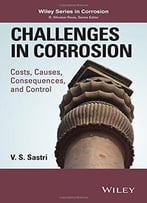 Challenges In Corrosion: Costs, Causes, Consequences, And Control