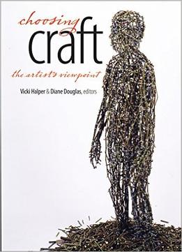 Choosing Craft: The Artist’S Viewpoint