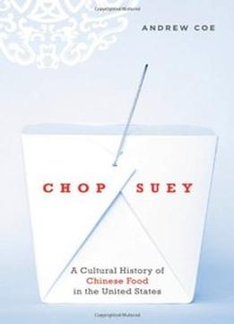 Chop Suey: A Cultural History Of Chinese Food In The United States