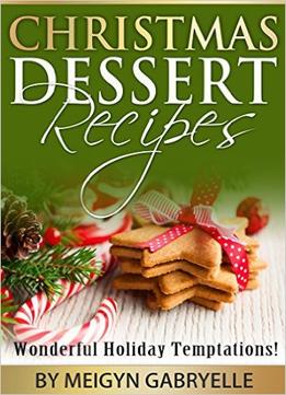 Christmas Dessert Recipes: Wonderful Holiday Temptations!