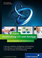 Citrix Xendesktop 7.5 Und Xenapp: Das Praxishandbuch Für Administratoren, 5. Auflage