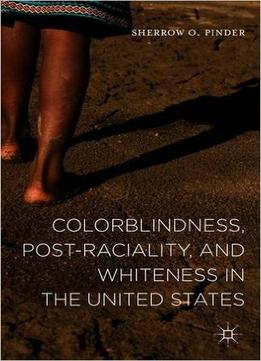 Colorblindness, Post-Raciality, And Whiteness In The United States