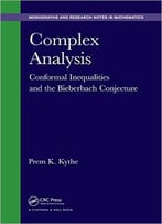 Complex Analysis: Conformal Inequalities And The Bieberbach Conjecture