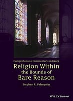 Comprehensive Commentary On Kant’S Religion Within The Bounds Of Bare Reason