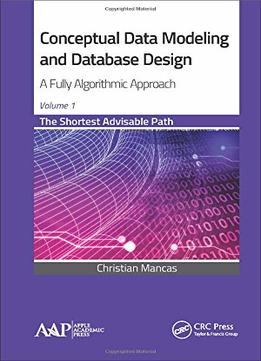 Conceptual Data Modeling And Database Design: A Fully Algorithmic Approach, Volume 1: The Shortest Advisable Path
