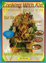 Cooking With Kin- Eat Healthy, Live Healthy: This Is Not Just A Cookbook It’S A Lifestyle!