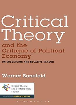 Critical Theory And The Critique Of Political Economy: On Subversion And Negative Reason