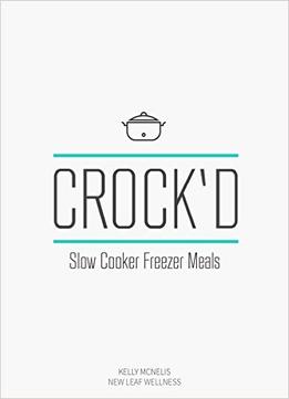 Crock’D: Slow Cooker Freezer Meals
