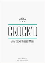 Crock’D: Slow Cooker Freezer Meals