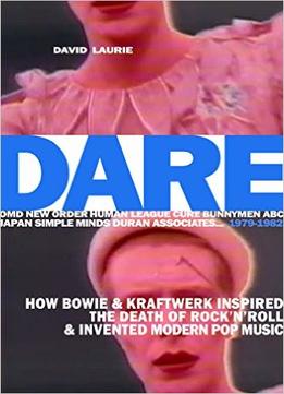 Dare: How Bowie & Kraftwerk Inspired The Death Of Rock’N’Roll And Invented Modern Pop Music